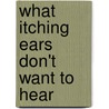 What Itching Ears Don't Want to Hear door Andrew M. Denny