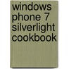 Windows Phone 7 Silverlight Cookbook by Robb Schiefer