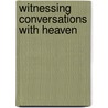 Witnessing Conversations with Heaven door Susan H. Kastner