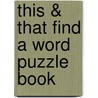 This & That Find a Word Puzzle Book by Rrobitaille