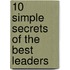 10 Simple Secrets of the Best Leaders