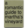 A Romantic Guide to Martha's Vineyard door Cynthia Mascott