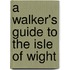 A Walker's Guide to the Isle of Wight