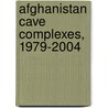 Afghanistan Cave Complexes, 1979-2004 door Mir Bahmanyar