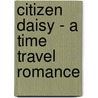 Citizen Daisy - a Time Travel Romance by Deb Stover