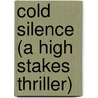 Cold Silence (A High Stakes Thriller) by Danielle Girard