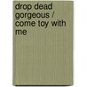 Drop Dead Gorgeous / Come Toy With Me door Carla Summers