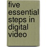 Five Essential Steps in Digital Video door Denise Ohio