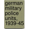 German Military Police Units, 1939-45 door Gordon Williamson