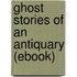 Ghost Stories of an Antiquary (Ebook)