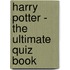 Harry Potter - the Ultimate Quiz Book