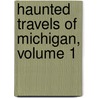 Haunted Travels of Michigan, Volume 1 door Kathleen Tedsen
