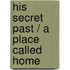 His Secret Past / A Place Called Home