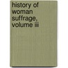 History Of Woman Suffrage, Volume Iii door Susan Brownell Anthony