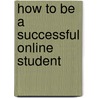 How to Be a Successful Online Student door Sara Dulaney Gilbert
