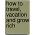 How to Travel, Vacation and Grow Rich