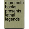 Mammoth Books Presents Lethal Legends door Terry Dowling