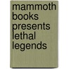 Mammoth Books Presents Lethal Legends by Terry Dowling