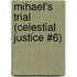 Mihael's Trial (Celestial Justice #6)