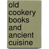 Old Cookery Books and Ancient Cuisine door William Hazlitt