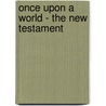 Once Upon a World - the New Testament door Robert Duncan