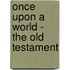 Once Upon a World - the Old Testament