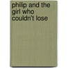 Philip and the Girl Who Couldn't Lose door John Paulits