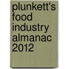Plunkett's Food Industry Almanac 2012 door Jack W. Plunkett
