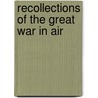 Recollections Of The Great War In Air by James R. McConnell