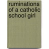 Ruminations Of A Catholic School Girl by Vicki Lindgren Rimasse