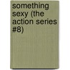 Something Sexy (The Action Series #8) door G.A. Hauser