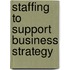 Staffing to Support Business Strategy