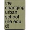 The Changing Urban School (Rle Edu D) door Robert Thornbury