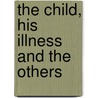 The Child, His Illness and the Others door Maud Mannoni