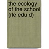 The Ecology of the School (Rle Edu D) door John Eggleston