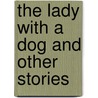 The Lady with a Dog and Other Stories door Anton Chekhov