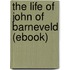 The Life of John of Barneveld (Ebook)