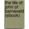 The Life of John of Barneveld (Ebook) door John Lothrop Motley