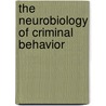 The Neurobiology of Criminal Behavior by Jonathan D. Bolen