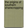 The Origins of Southern Sharecropping door Edward Royce