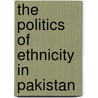 The Politics of Ethnicity in Pakistan door Farhan Hanif Siddiqi