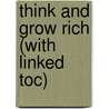 Think and Grow Rich (with Linked Toc) by Napoleon Hill