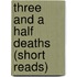 Three and a Half Deaths (Short Reads)