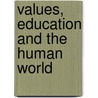 Values, Education and the Human World door John Haldane