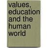 Values, Education and the Human World by John Haldane