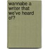 Wannabe A Writer That We'Ve Heard Of?