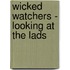 Wicked Watchers - Looking At The Lads