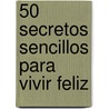 50 Secretos Sencillos Para Vivir Feliz door Luci Swindoll