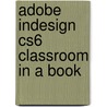 Adobe Indesign Cs6 Classroom in a Book by Kelly Kordes Anton