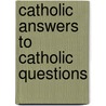 Catholic Answers to Catholic Questions door Ray Ryland